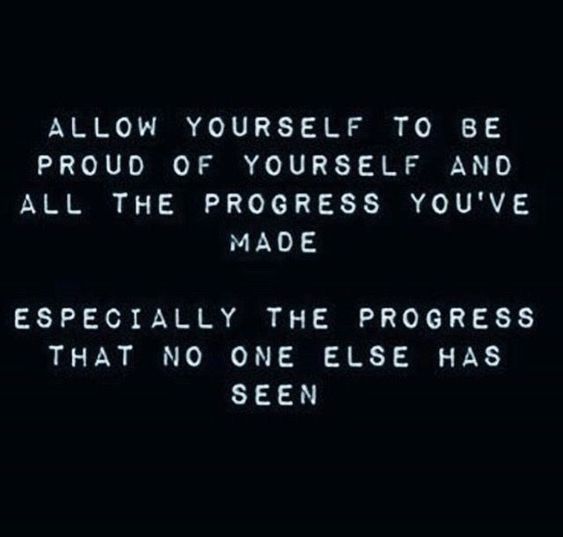让自己值得骄傲的自己,所有的progress you've made.  Especially the progress...