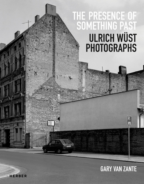 The Presence of Something Past: Ulrich Wüst Photographs by Gary Van Zante'77
